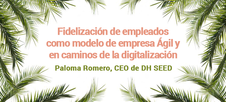 Fidelización de empleados como modelo de empresa Ágil y en caminos de la digitalización